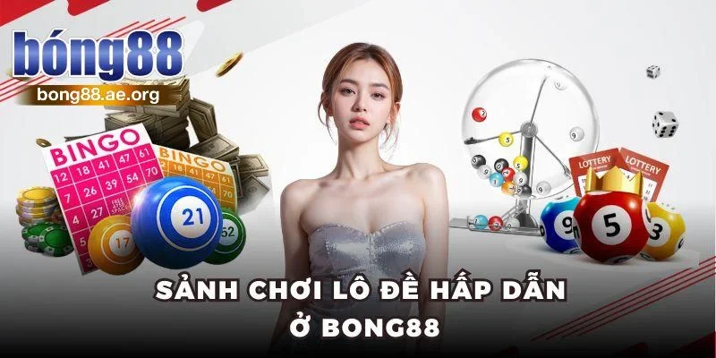 Sảnh chơi lô đề hấp dẫn tại nhà cái Bong88