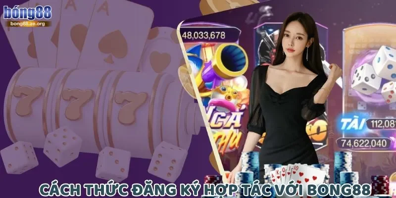 Cách thức đăng ký hợp tác với Bong88