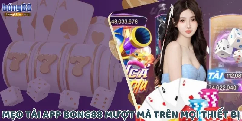Mẹo tải app Bong88 mượt mà trên mọi thiết bị