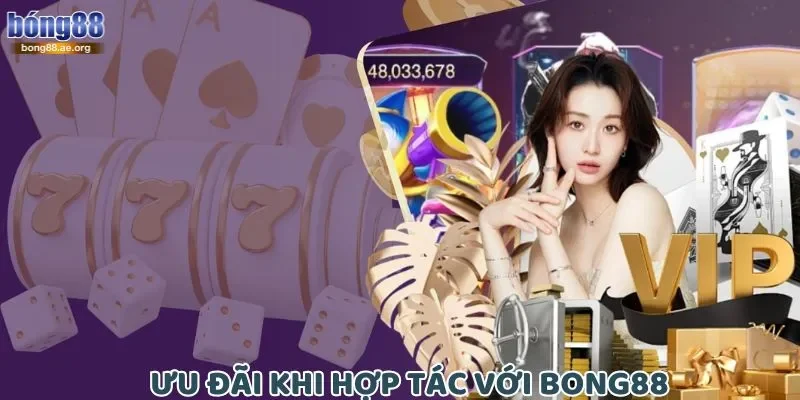 Ưu đãi khi hợp tác với Bong88